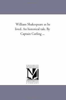 Paperback William Shakespeare As He Lived. An Historical Tale. by Captain Curling ... Book