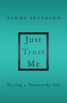 Paperback Just Trust Me: Trusting a Trustworthy God Book