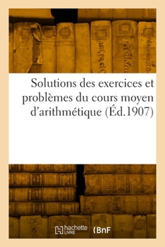 Paperback Solutions des exercices et problèmes du cours moyen d'arithmétique [French] Book