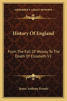 History Of England: From The Fall Of Wolsey To The Death Of Elizabeth V2: Reign Of Elizabeth