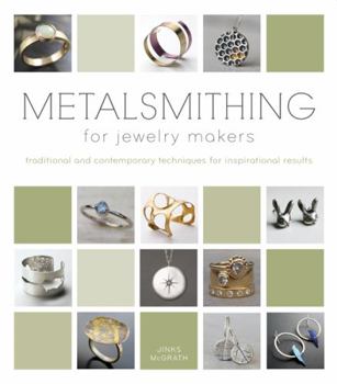 Hardcover Metalsmithing for Jewelry Makers: Traditional and Contemporary Techniques for Inspirational Results Book