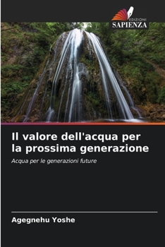 Il valore dell'acqua per la prossima generazione: Acqua per le generazioni future (Italian Edition)