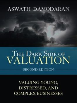 Hardcover The Dark Side of Valuation: Valuing Young, Distressed, and Complex Businesses Book