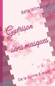 Paperback Guérison sans masques: De la survie à la vie [French] Book
