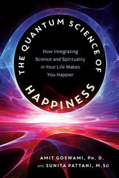 Paperback The Quantum Science of Happiness: How Integrating Science and Spirituality in Your Life Makes You Happier Book