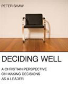 Paperback Deciding Well: A Christian Perspective on Making Decisions as a Leader Book