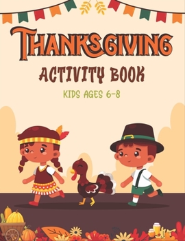Paperback Thanksgiving Activity Book Kids Ages 6-8: A Fun Kid Workbook Game For Learning, Coloring, Shadow Matching, Look and Find, Connect The dots, Mazes, Sud Book