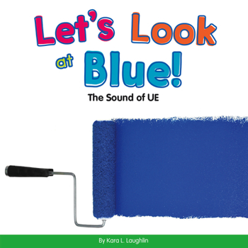 Let's Look at Blue!: The Sound of UE - Book  of the Vowel Blends