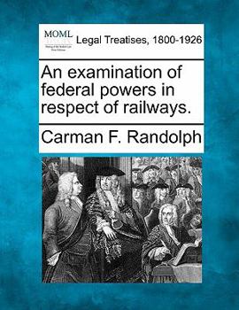 Paperback An Examination of Federal Powers in Respect of Railways. Book