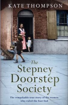 Hardcover The Stepney Doorstep Society: The Remarkable True Story of the Women Who Ruled the East End Through War and Peace Book