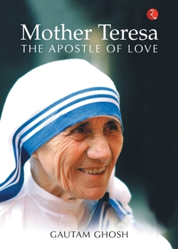 Mother Teresa: The Apostle of Love