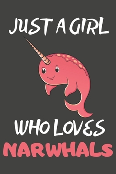 Paperback Just A Girl Who Loves Narwhals: Narwhal Gifts Notebooks And Journals to Write In - For Narwhal Lovers Book