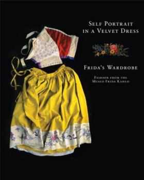 Hardcover Self Portrait in a Velvet Dress: Frida's Wardrobe: Fashion from the Museo Frida Kahlo Book