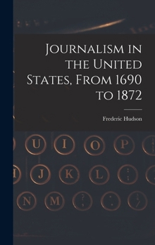 Hardcover Journalism in the United States, From 1690 to 1872 Book