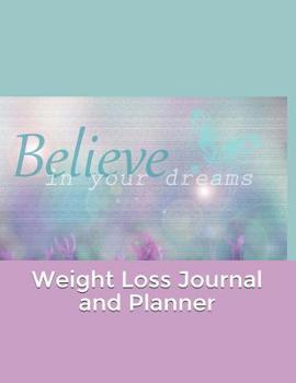 Paperback Weight Loss Journal and Planner: Believe In Your Dreams Inspirational Design Cover Book