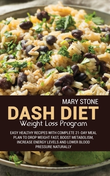 Hardcover Dash Diet Weight Loss Program: Easy Healthy Recipes With Complete 21-Day Meal Plan To Drop Weight Fast, Boost Metabolism, Increase Energy Levels And Book