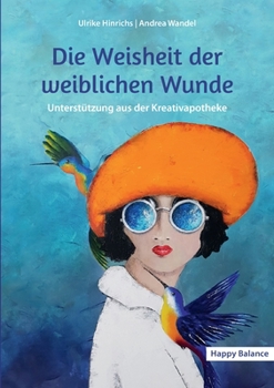 Paperback Die Weisheit der weiblichen Wunde: Unterstützung aus der Kreativapotheke [German] Book