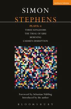 Paperback Stephens Plays: 4: Three Kingdoms; The Trial of Ubu; Morning; Carmen Disruption Book