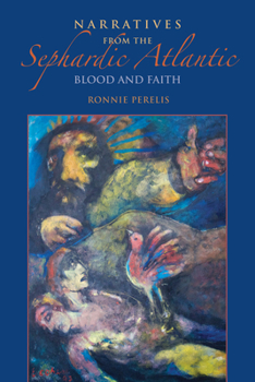 Hardcover Narratives from the Sephardic Atlantic: Blood and Faith Book