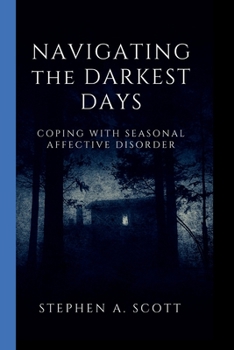 Paperback Navigating the Darkest Days: Coping With Seasonal Affective Disorder Book
