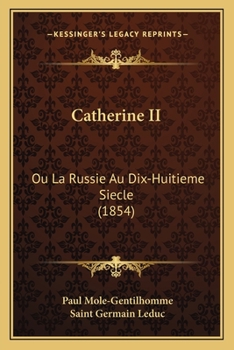 Catherine II: Ou La Russie Au Dix-Huitieme Siecle (1854)