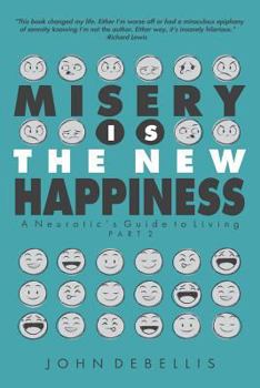 Paperback Misery Is the New Happiness: The Neurotic's Guide to Living - Book 2 Book