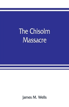 Paperback The Chisolm massacre: a picture of "home rule" in Mississippi Book