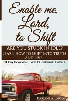 Paperback Enable Me, Lord, to Shift: Are you stuck in idle? Learn how to shift into Truth and live! Emotional Domain! Book