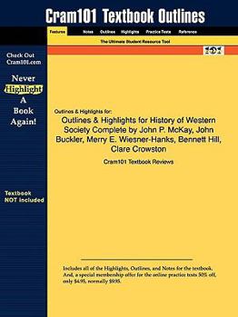 Outlines & Highlights for History of Western Society Complete by John P. McKay, John Buckler, Merry E. Wiesner-Hanks, Bennett Hill, Clare Crowston