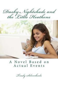 Paperback Dusky Nightshade and the Little Heathens: A Fictionalized Account of Actual Events Book