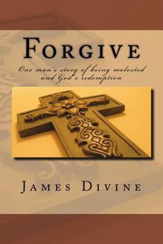 Paperback Forgive: One man's story of being molested and God's redemption Book