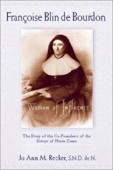 Paperback Francoise Blin de Bourdon, Woman of Influence: The Story of the Cofoundress of the Sisters of Notre Dame Book