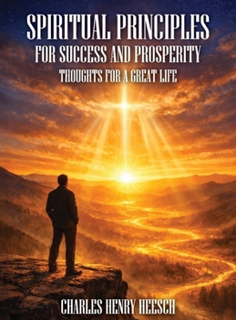Hardcover Spiritual Principles for Success and Prosperity: Thoughts For a Great Life Book