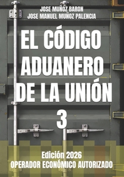 Paperback El Código Aduanero de la Unión 3: Operador Económico Autorizado [Spanish] Book