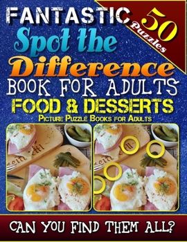 Paperback Fantastic Spot the Difference Book for Adults: Food & Desserts. Picture Puzzle Books for Adults: Do You Possess the Power of Observation? Can You Real Book