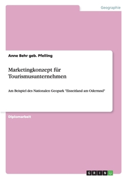 Paperback Marketingkonzept für Tourismusunternehmen: Am Beispiel des Nationalen Geopark "Eiszeitland am Oderrand" [German] Book