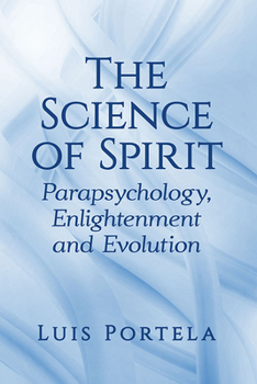 Paperback The Science of Spirit: Parapsychology, Enlightenment and Evolution Book