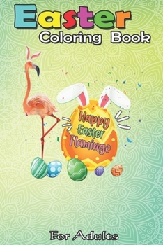 Easter Coloring Book For Adults: Cute Flamingo Easter Eggs Basket Bird Great Gift For Nurses An Adult Easter Coloring Book For Teens & Adults | Great Gifts with Fun, Easy, and Relaxing