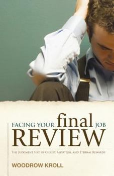 Paperback Facing Your Final Job Review: The Judgment Seat of Christ, Salvation, and Eternal Rewards Book