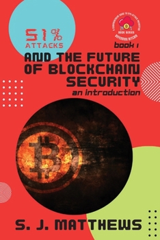 Paperback 51% Attacks and the Future of Blockchain Security: An Introduction Book