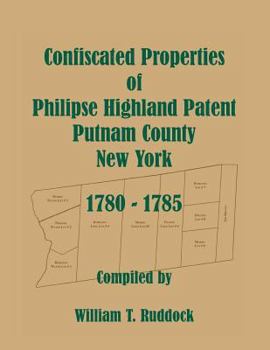 Paperback Confiscated Properties of Philipse Highland Patent, Putnam County, New York, 1780-1785 Book