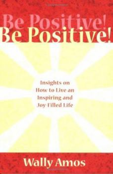 Paperback Be Positive!: Insights on How to Live an Inspiring and Joy-Filled Life Book