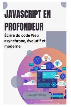JavaScript en profondeur: Écrire du code Web asynchrone, évolutif et moderne
