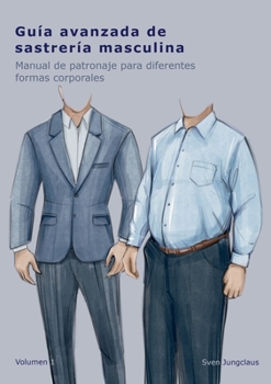 Paperback Guía avanzada de sastrería masculina: Manual de patronaje para diferentes formas corporales [Spanish] Book
