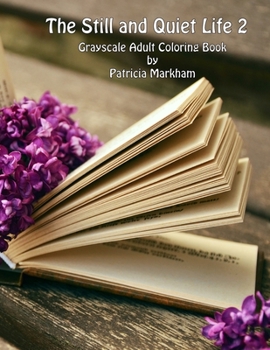 Paperback The Still and Quiet Life 2: Grayscale Adult Coloring Book