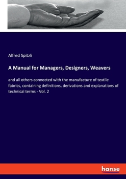 Paperback A Manual for Managers, Designers, Weavers: and all others connected with the manufacture of textile fabrics, containing definitions, derivations and e Book