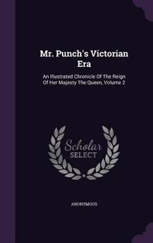 Hardcover Mr. Punch's Victorian Era: An Illustrated Chronicle Of The Reign Of Her Majesty The Queen, Volume 2 Book