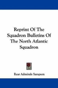 Reprint Of The Squadron Bulletins Of The North Atlantic Squadron