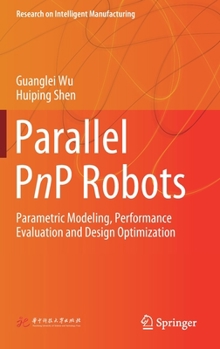 Hardcover Parallel Pnp Robots: Parametric Modeling, Performance Evaluation and Design Optimization Book