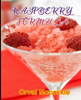 Paperback Raspberry Formula: 150 recipe Delicious and Easy The Ultimate Practical Guide Easy bakes Recipes From Around The World raspberry cookbook Book